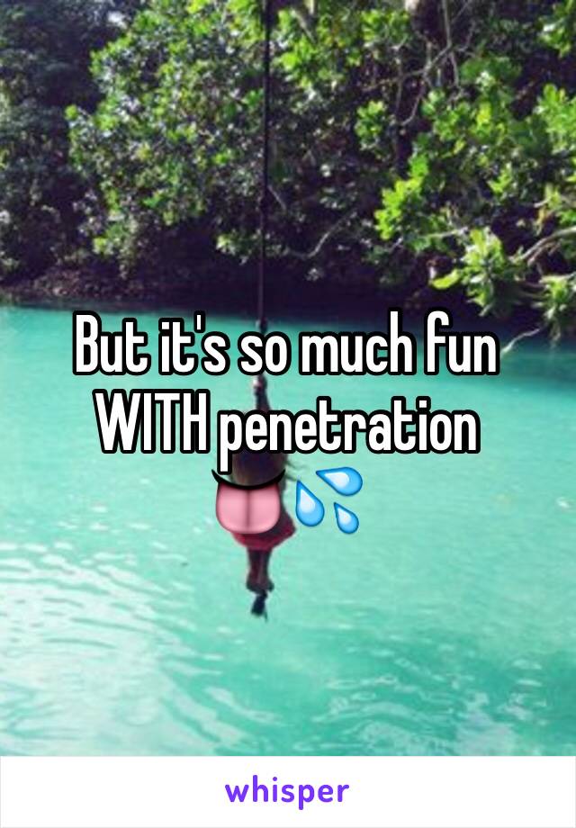 But it's so much fun WITH penetration        👅💦
