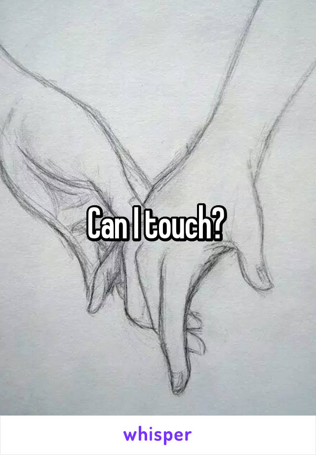 Can I touch? 