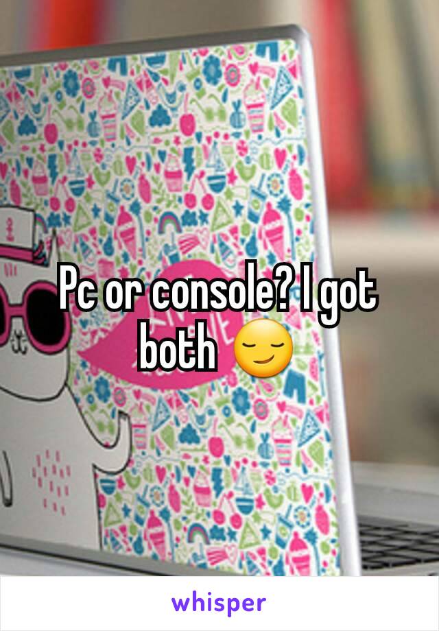 Pc or console? I got both 😏