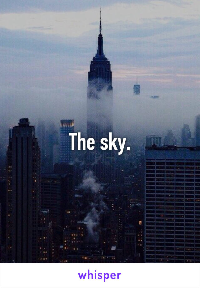 The sky.