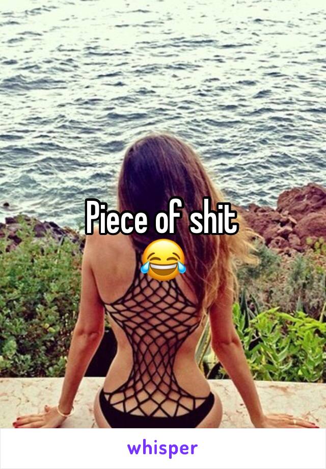 Piece of shit
😂