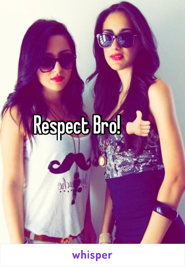Respect Bro! 👍🏻