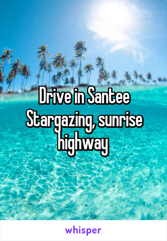 Drive in Santee
Stargazing, sunrise highway 