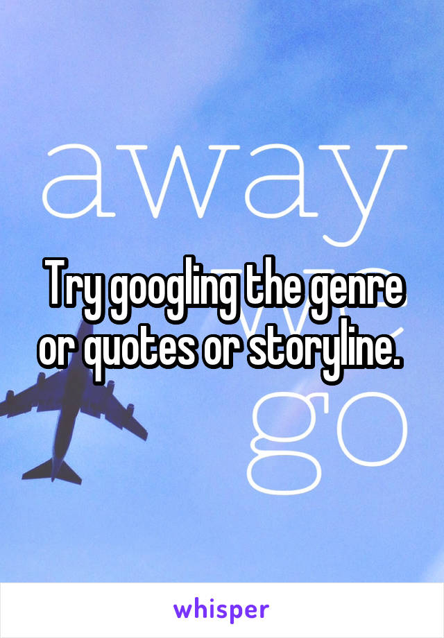 Try googling the genre or quotes or storyline. 