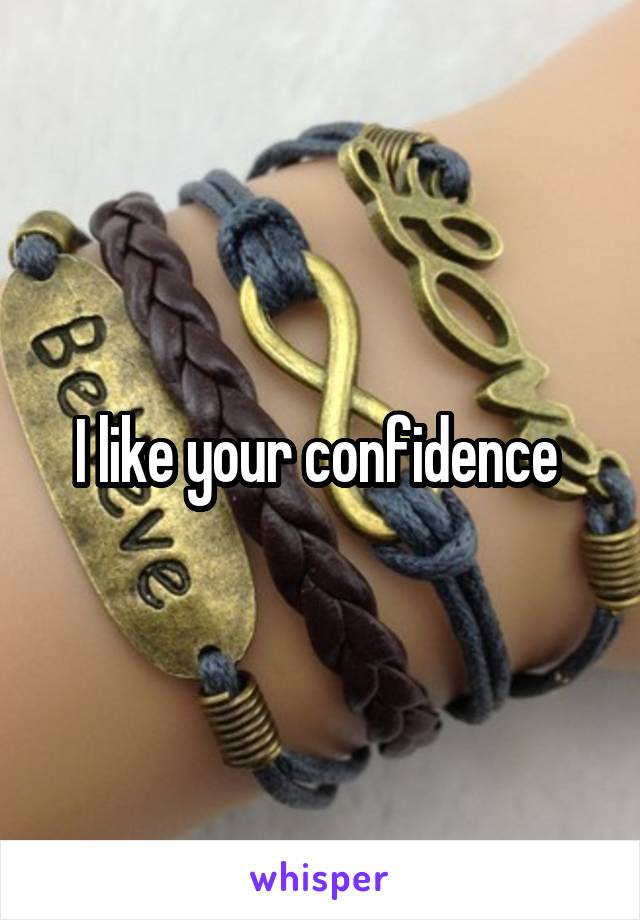 I like your confidence 