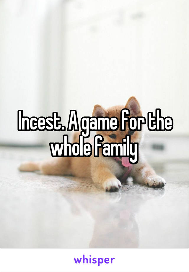 Incest. A game for the whole family 