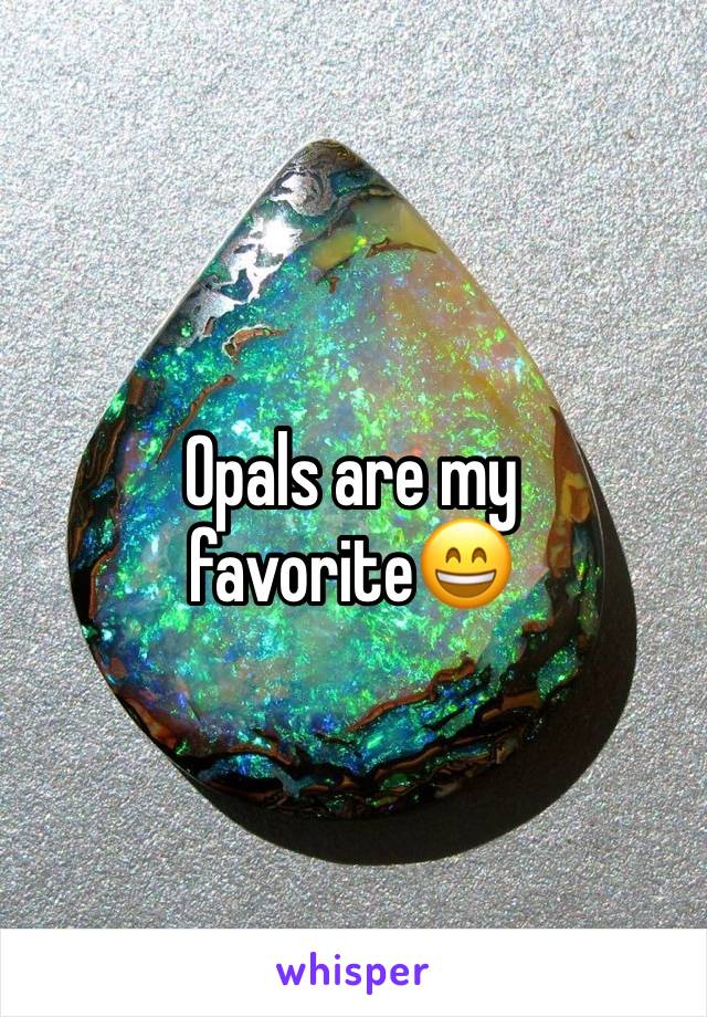 Opals are my favorite😄