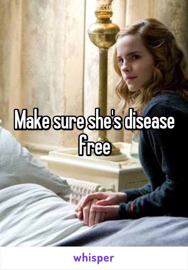Make sure she's disease free