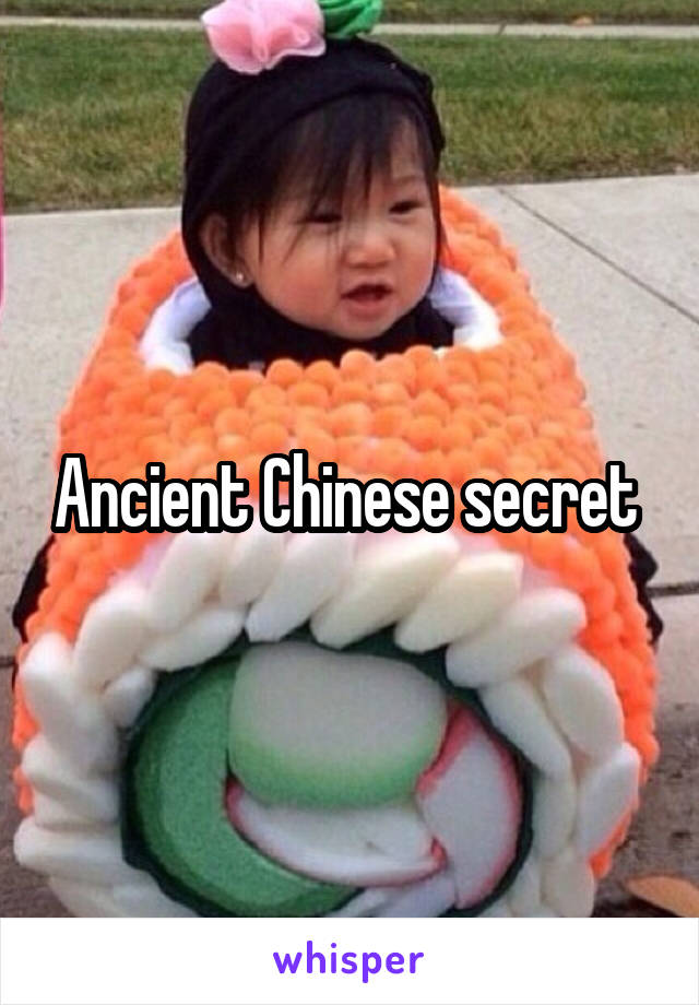 Ancient Chinese secret 