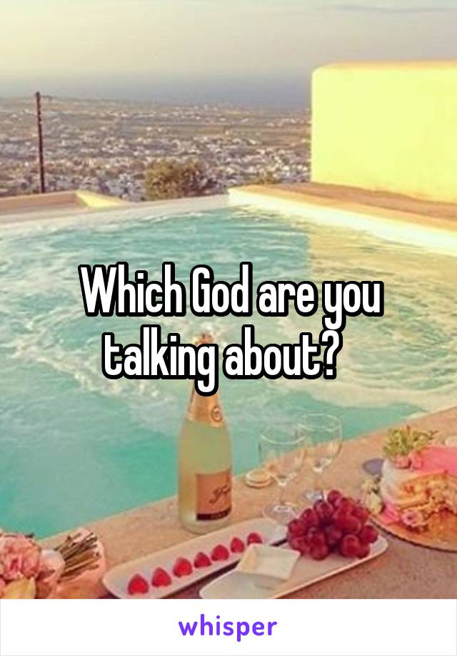 Which God are you talking about?  
