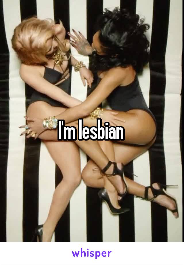 I'm lesbian 