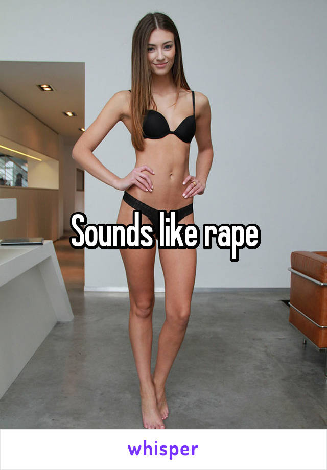 Sounds like rape