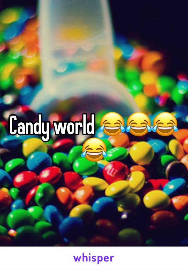 Candy world 😂😂😂😂