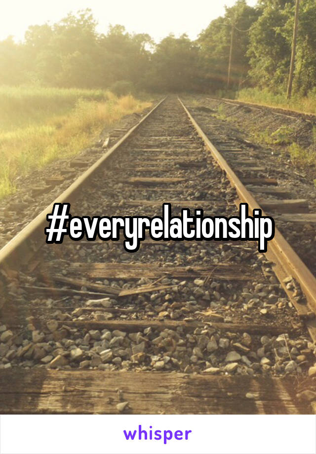 #everyrelationship