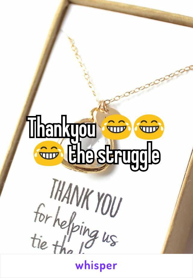 Thankyou 😂😂😂 the struggle