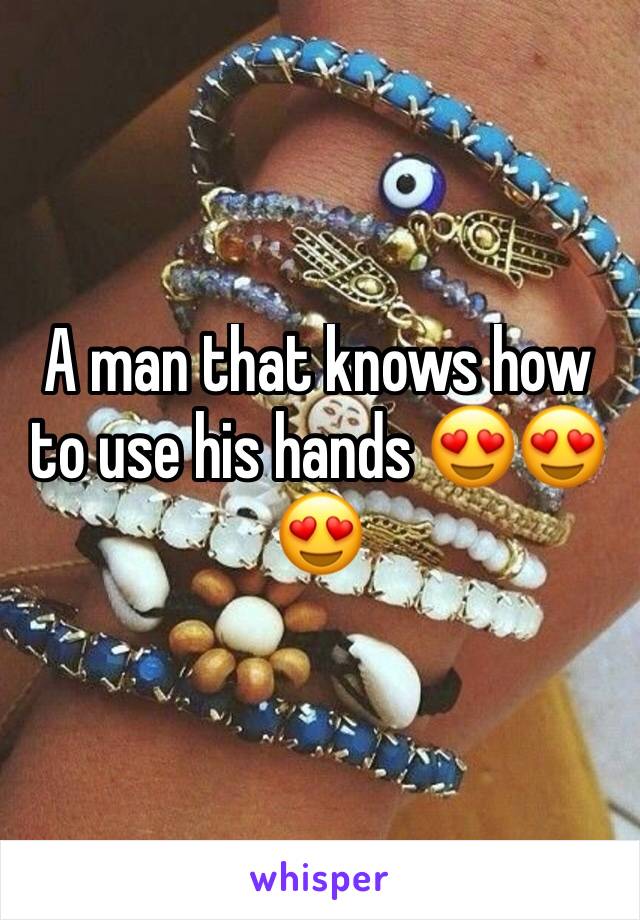 A man that knows how to use his hands 😍😍😍