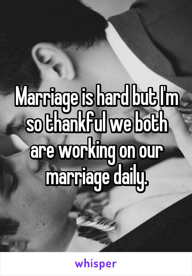 Marriage is hard but I'm so thankful we both are working on our marriage daily.