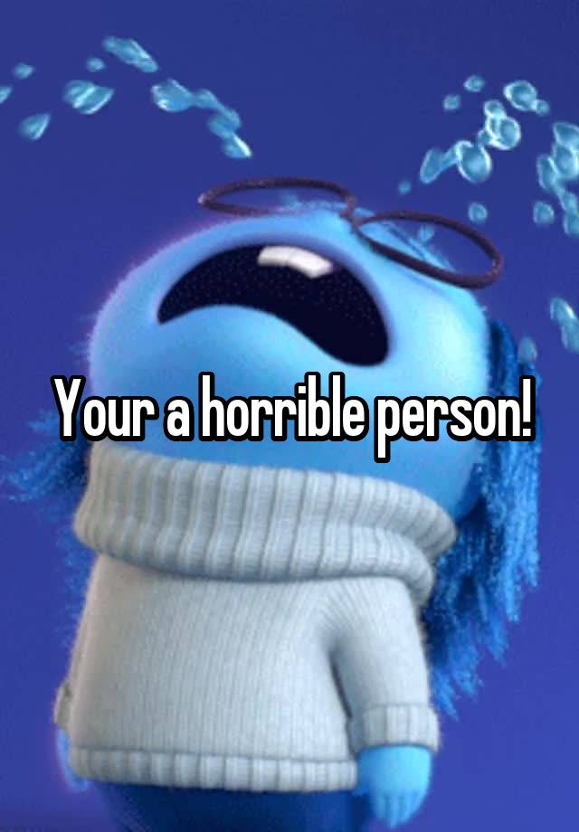 your-a-horrible-person