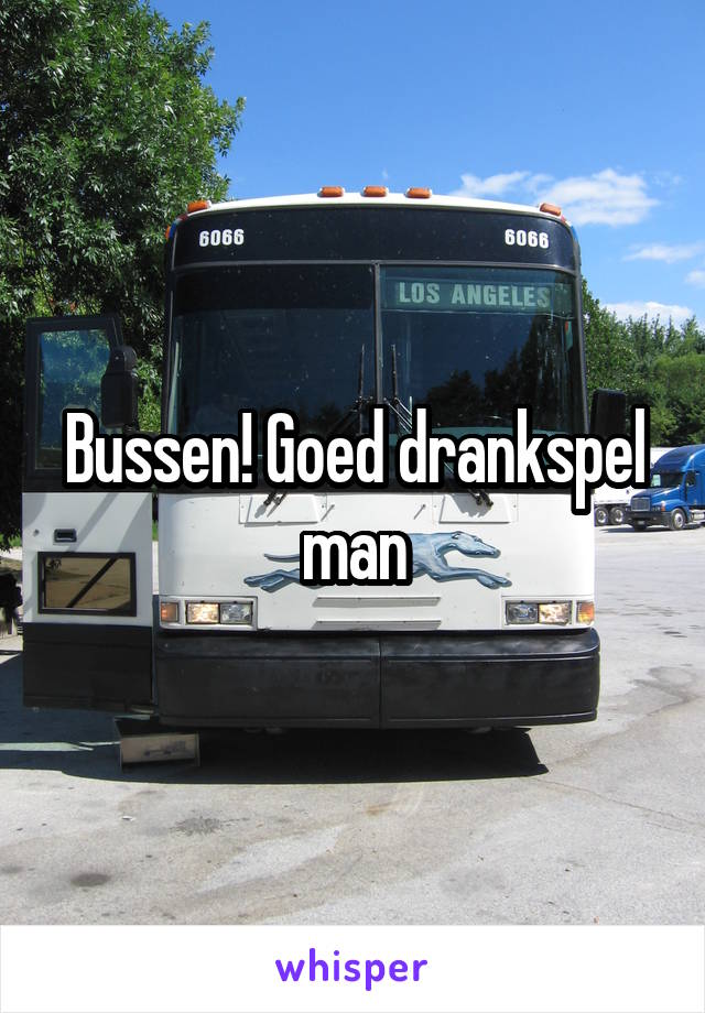 Bussen! Goed drankspel man