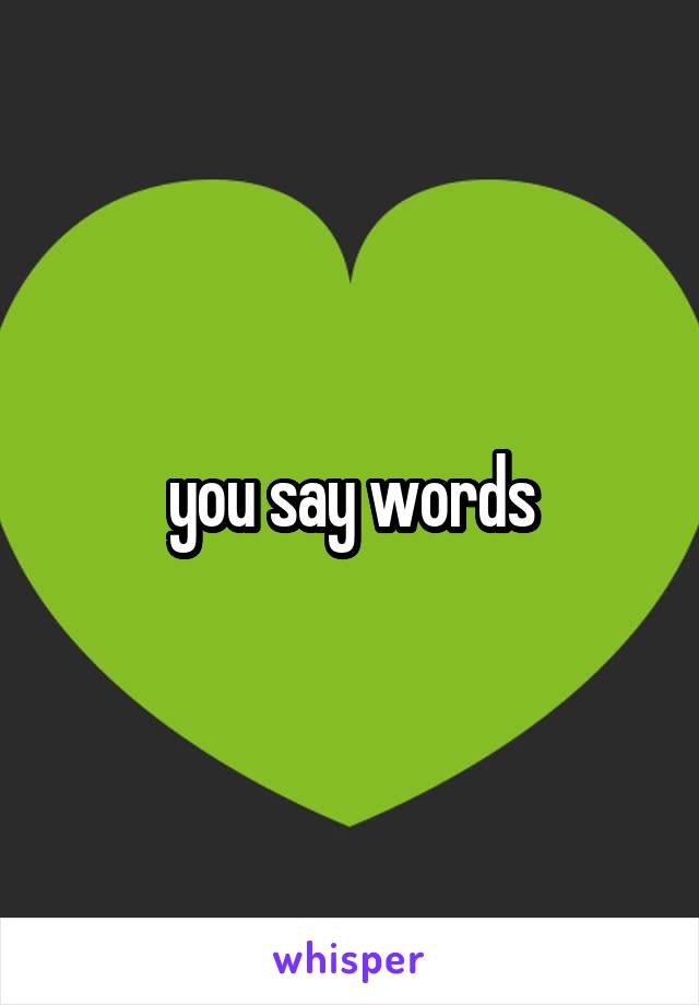 you say words