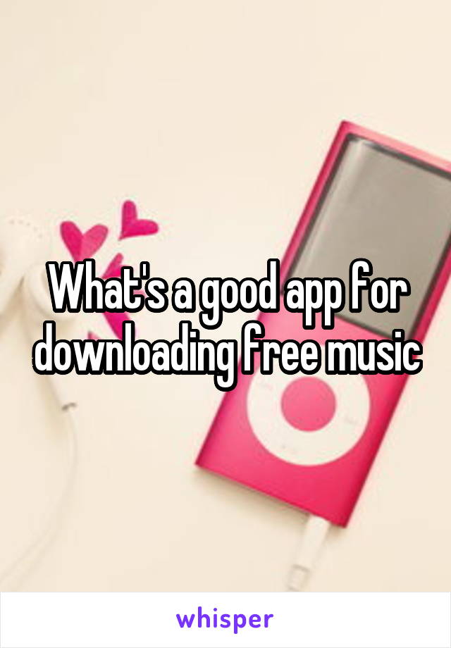 What's a good app for downloading free music