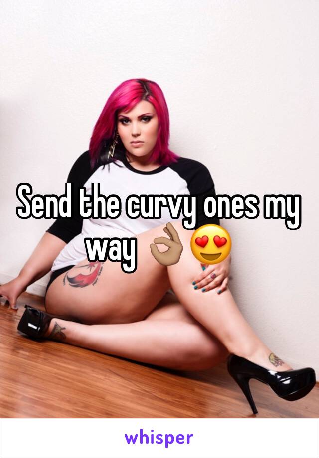 Send the curvy ones my way 👌🏽😍