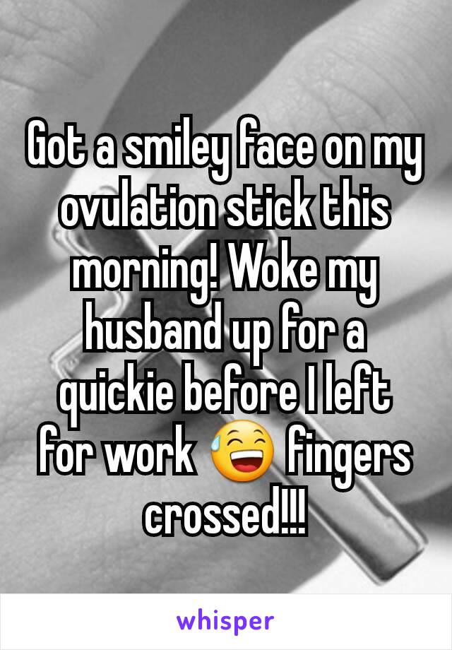 Got a smiley face on my ovulation stick this morning! Woke my husband up for a quickie before I left for work 😅 fingers crossed!!!