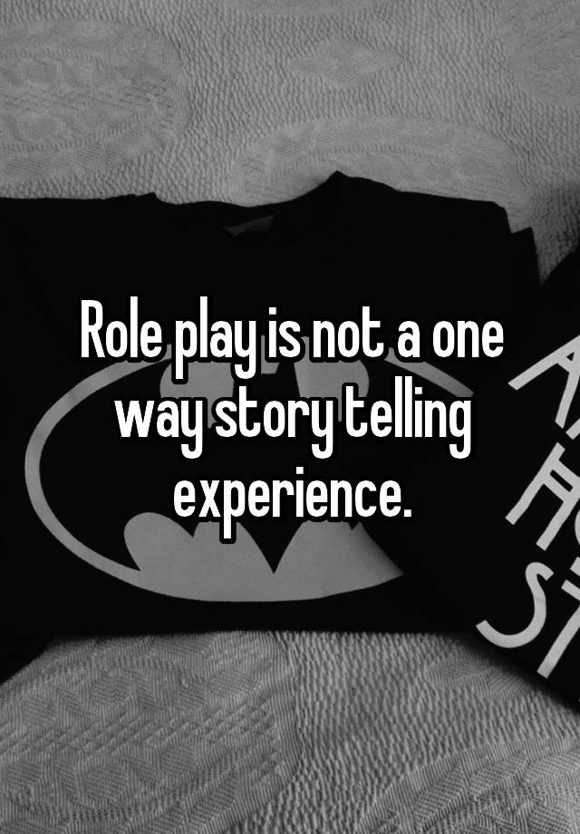 role-play-is-not-a-one-way-story-telling-experience