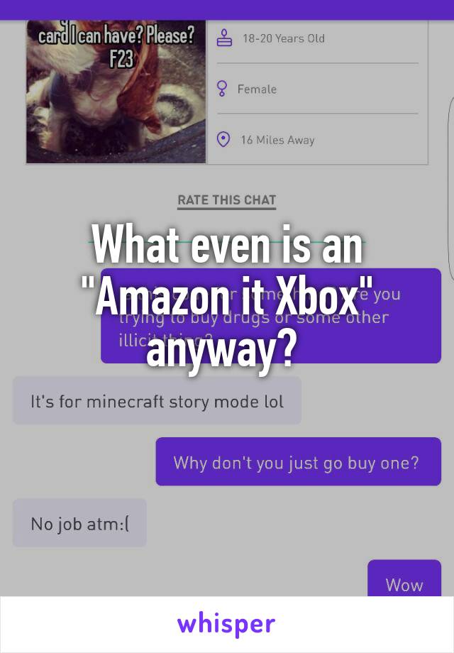 What even is an "Amazon it Xbox" anyway? 
