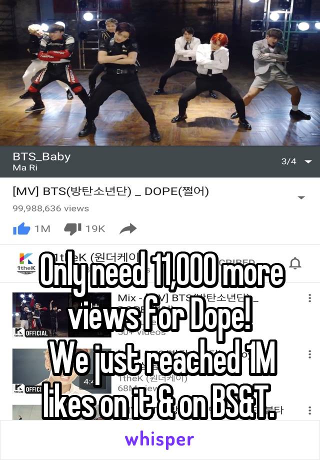 




Only need 11,000 more views for Dope! 
We just reached 1M likes on it & on BS&T. 