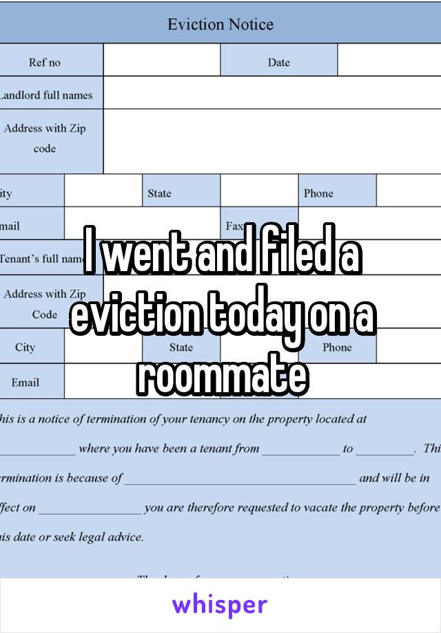 I went and filed a eviction today on a roommate