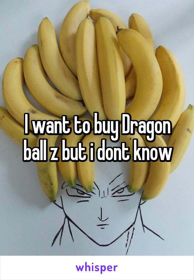 I want to buy Dragon ball z but i dont know