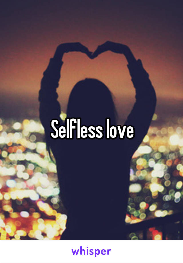 Selfless love