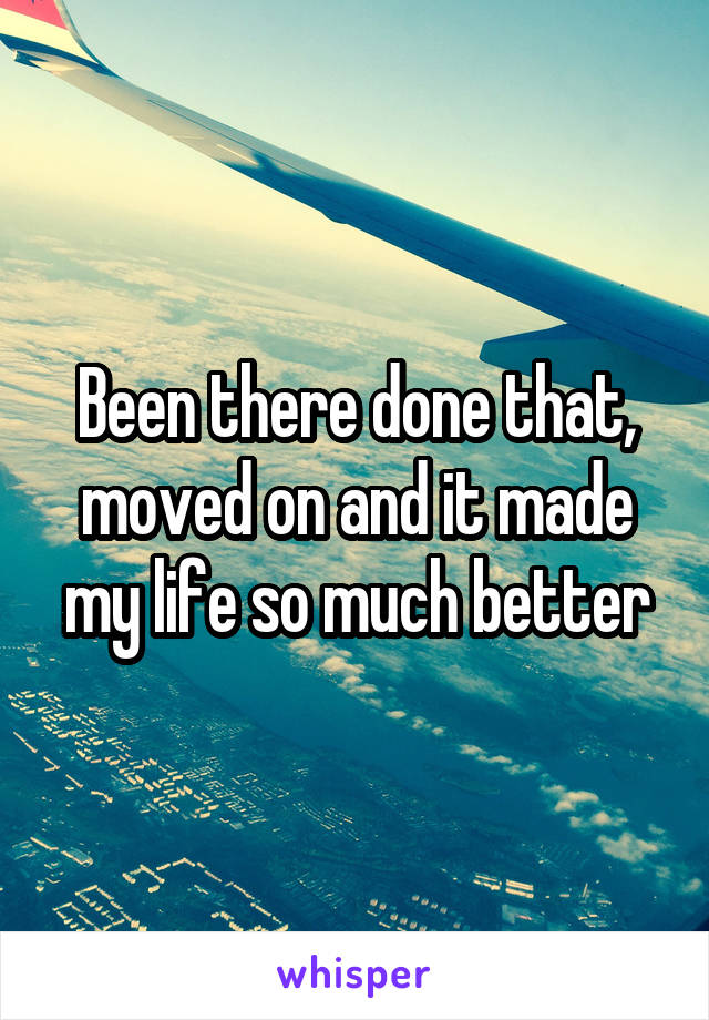 Been there done that, moved on and it made my life so much better