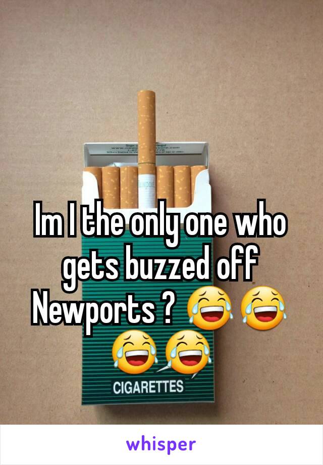 Im I the only one who gets buzzed off Newports ? 😂😂😂😂