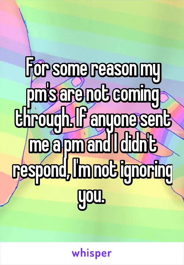 For some reason my pm's are not coming through. If anyone sent me a pm and I didn't respond, I'm not ignoring you. 