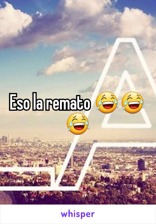 Eso la remato 😂😂😂