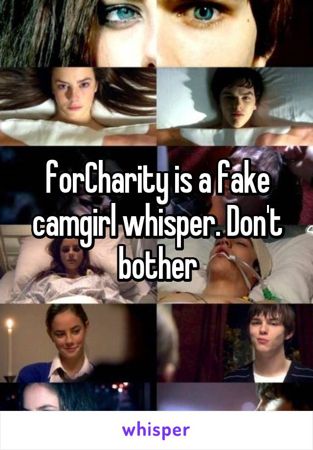 forCharity is a fake camgirl whisper. Don't bother