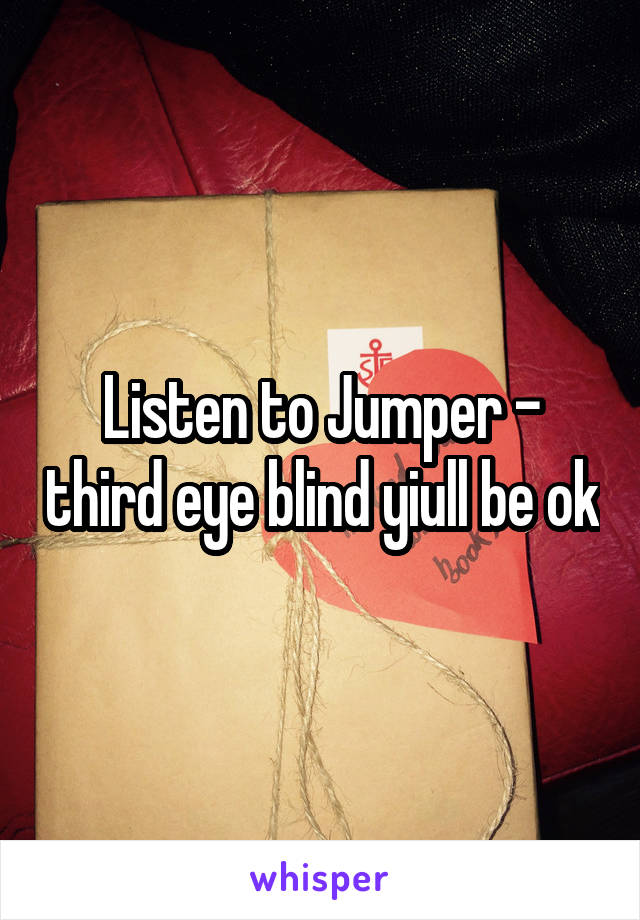 Listen to Jumper - third eye blind yiull be ok