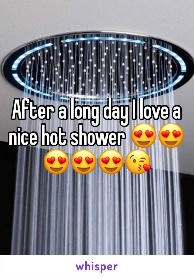 After a long day I love a nice hot shower 😍😍😍😍😍😘