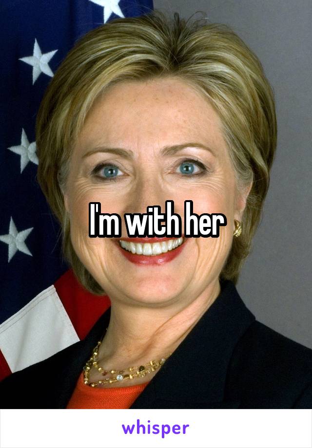 I'm with her