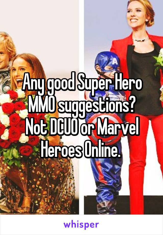 Any good Super Hero MMO suggestions?
Not DCUO or Marvel Heroes Online. 