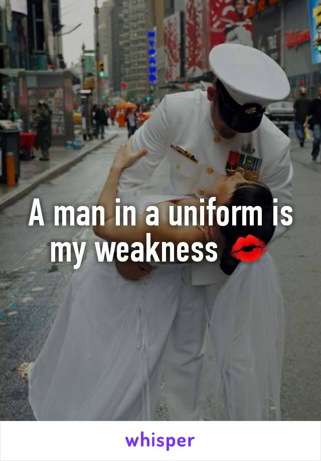 A man in a uniform is my weakness 💋