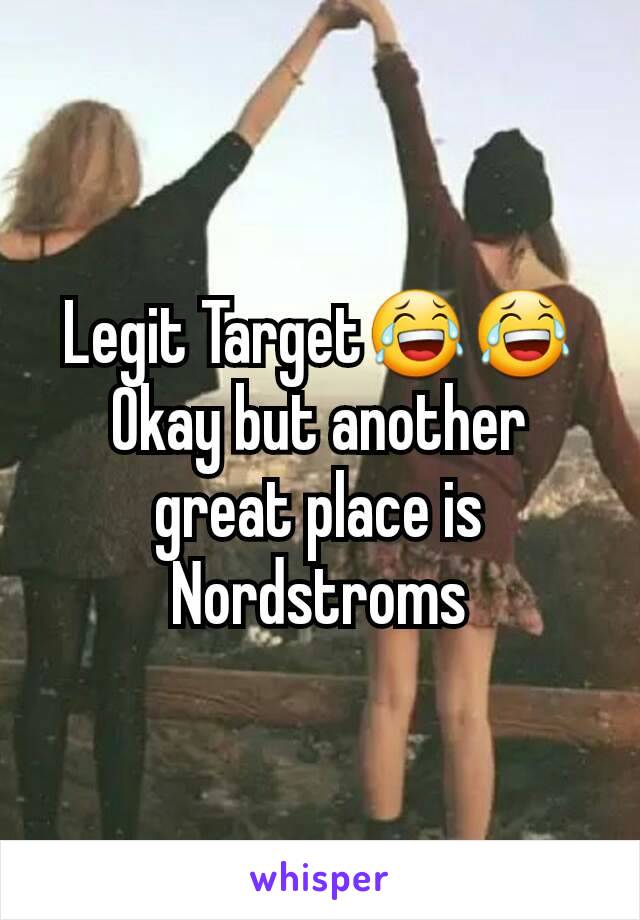 Legit Target😂😂
Okay but another great place is Nordstroms