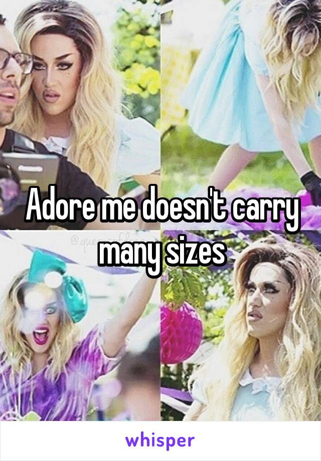 Adore me doesn't carry many sizes