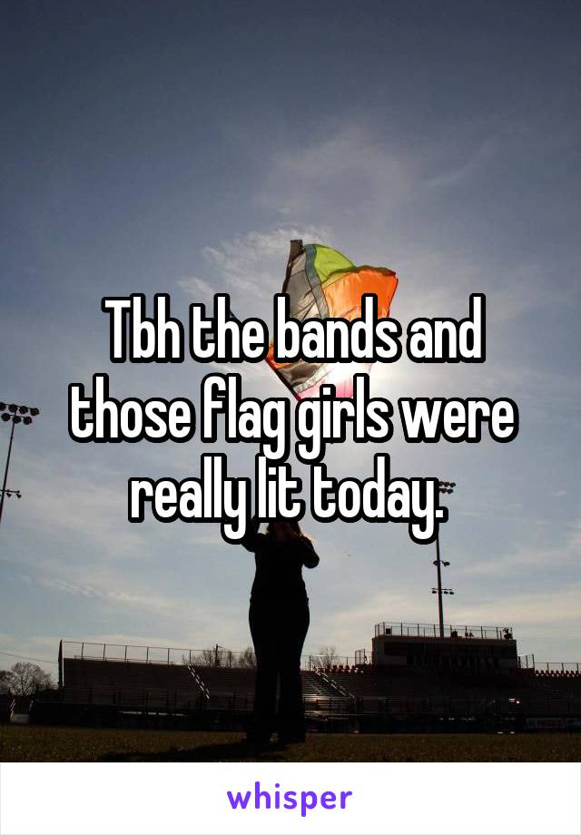 Tbh the bands and those flag girls were really lit today. 