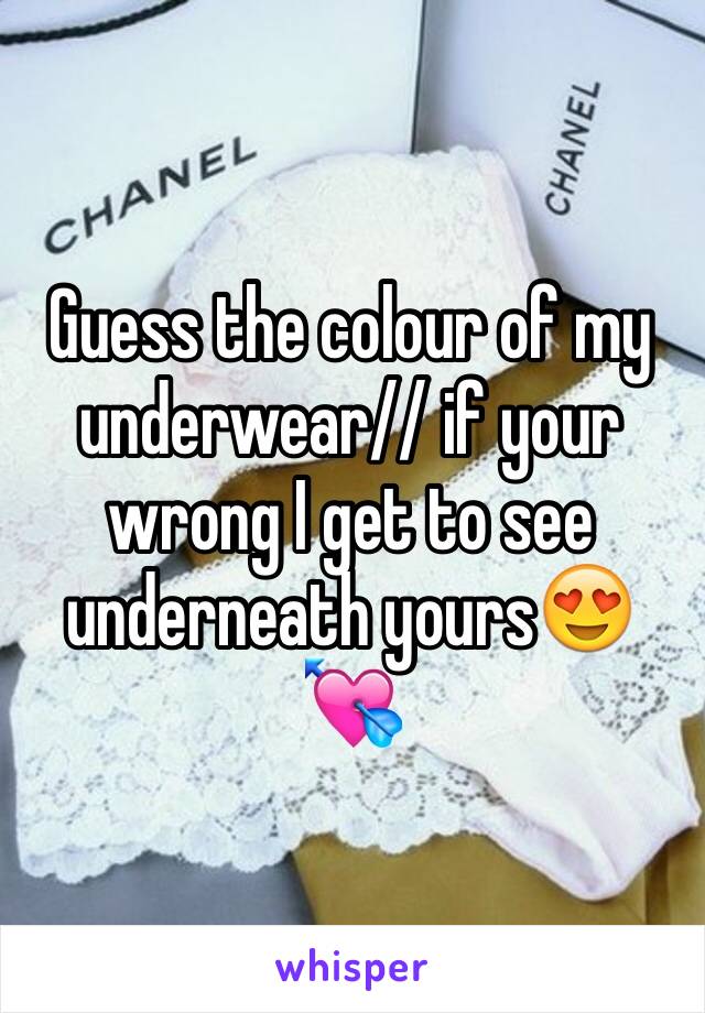 Guess the colour of my underwear// if your wrong I get to see underneath yours😍💘