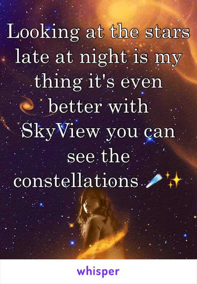 Looking at the stars late at night is my thing it's even better with SkyView you can see the constellations ☄️✨