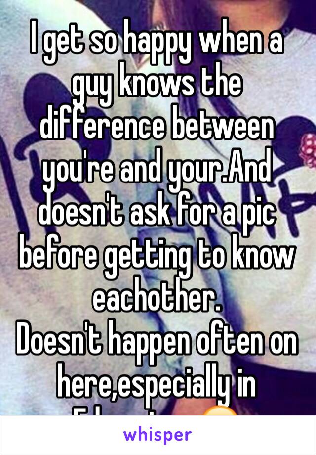 I get so happy when a guy knows the difference between you're and your.And doesn't ask for a pic before getting to know eachother.
Doesn't happen often on here,especially in Edmonton 😒