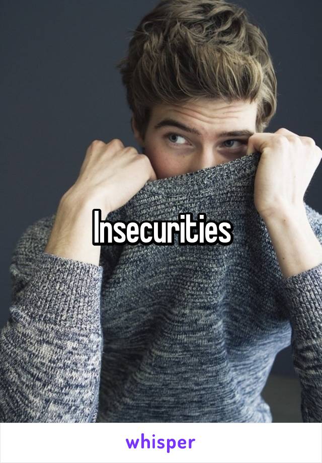 Insecurities